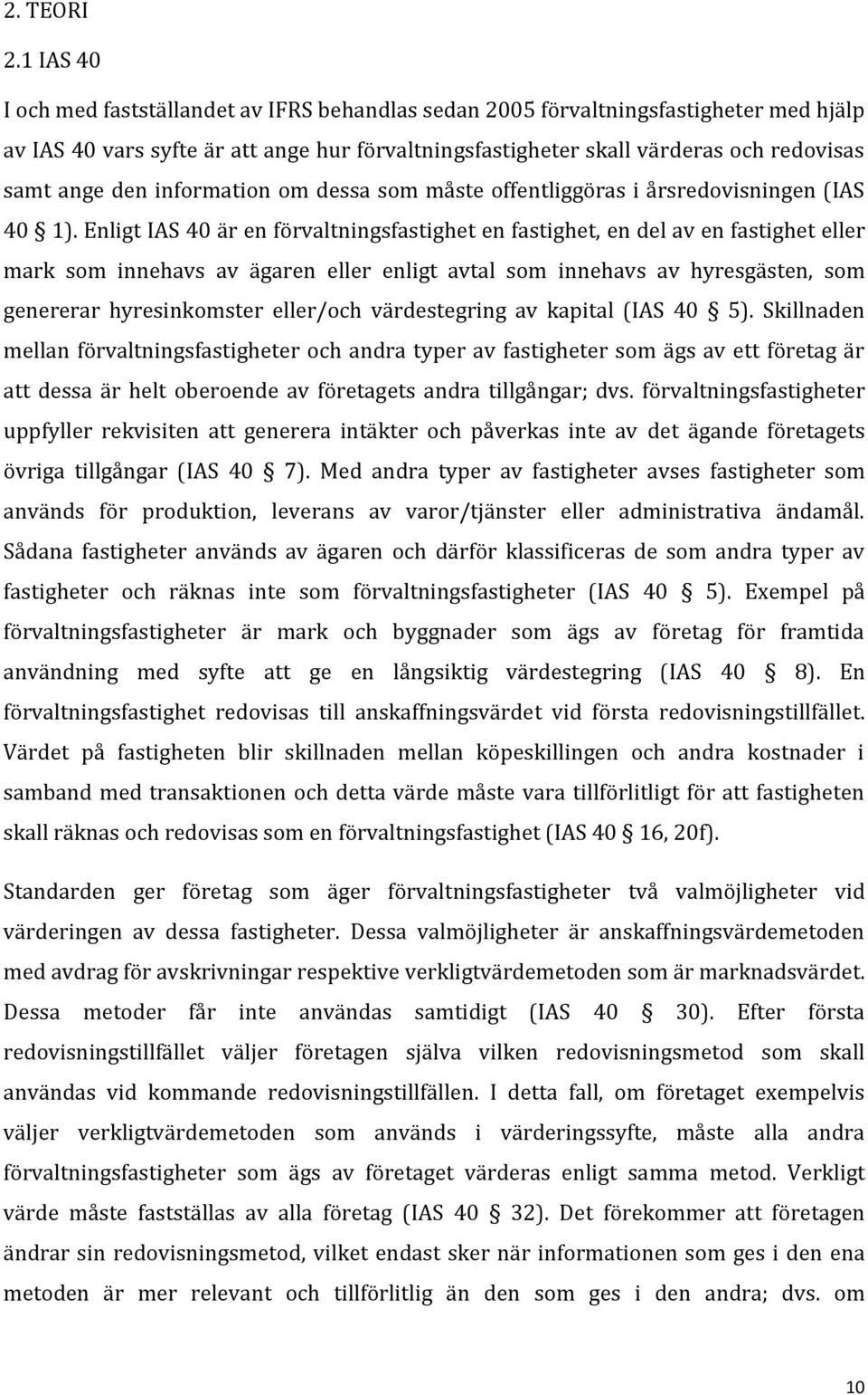 den information om dessa som måste offentliggöras i årsredovisningen (IAS 40 1).