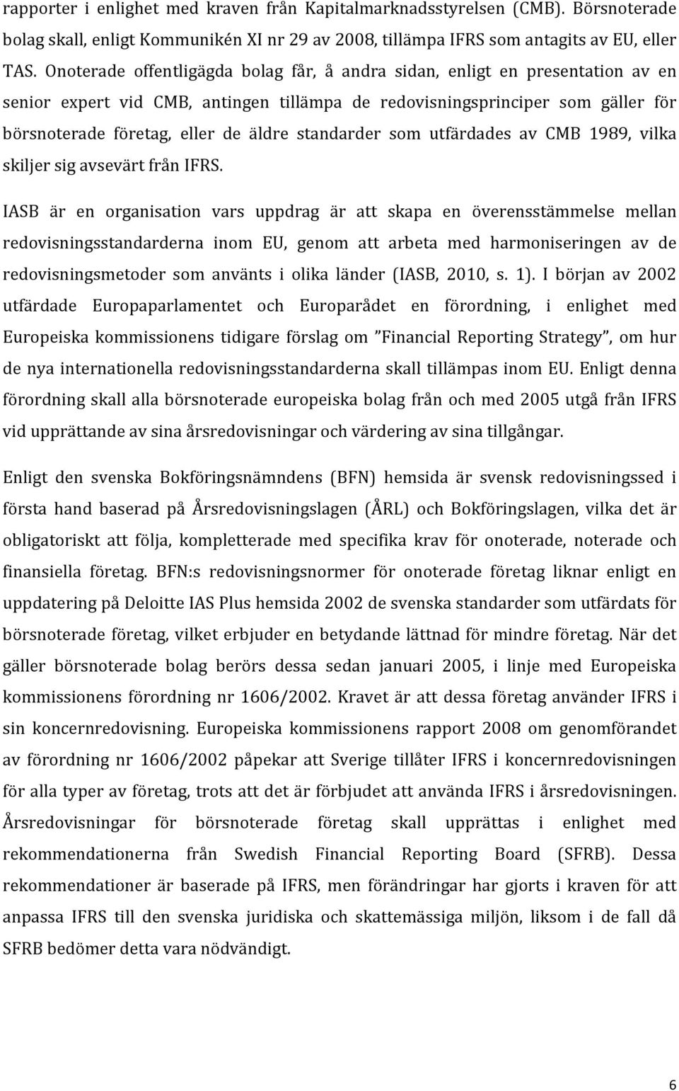 standarder som utfärdades av CMB 1989, vilka skiljer sig avsevärt från IFRS.