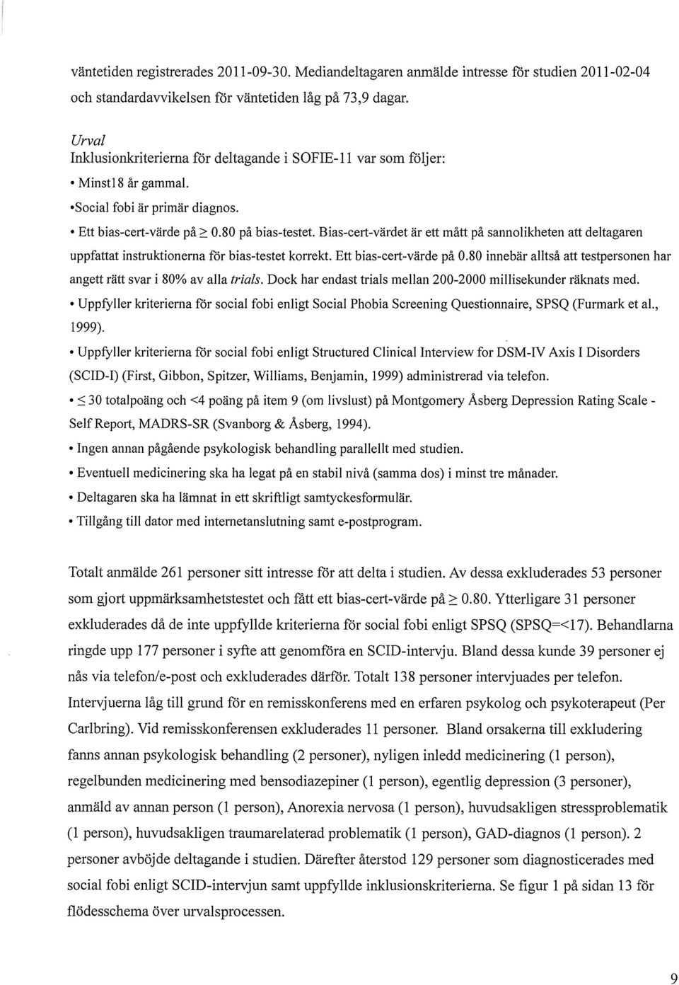 Bias-cert-värdet är ett mått på sannolikheten att deltagaren uppfattat instruktionerna får bias-testet korrekt. Ett bias-cert-värde på 0.