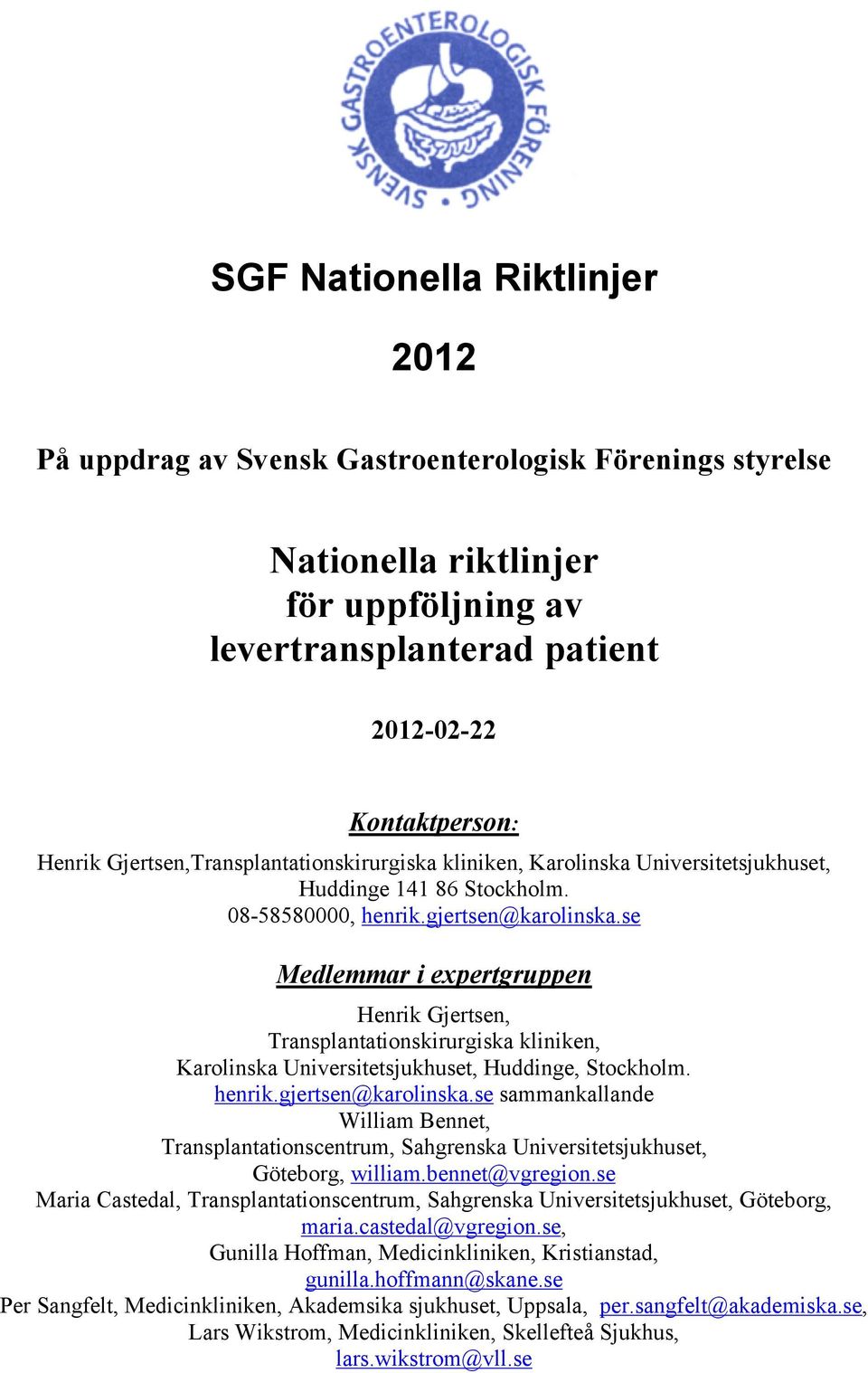 se Medlemmar i expertgruppen Henrik Gjertsen, Transplantationskirurgiska kliniken, Karolinska Universitetsjukhuset, Huddinge, Stockholm. henrik.gjertsen@karolinska.