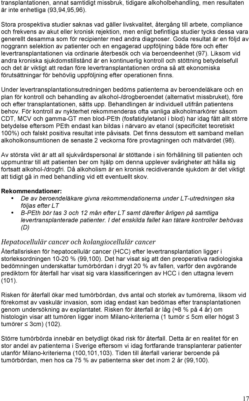 desamma som för recipienter med andra diagnoser.