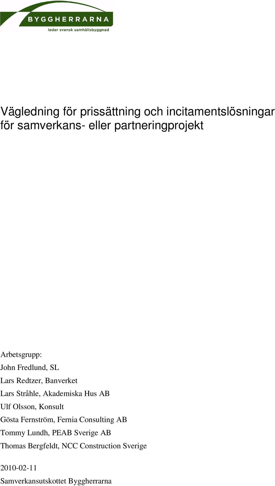 Akademiska Hus AB Ulf Olsson, Konsult Gösta Fernström, Fernia Consulting AB Tommy Lundh,