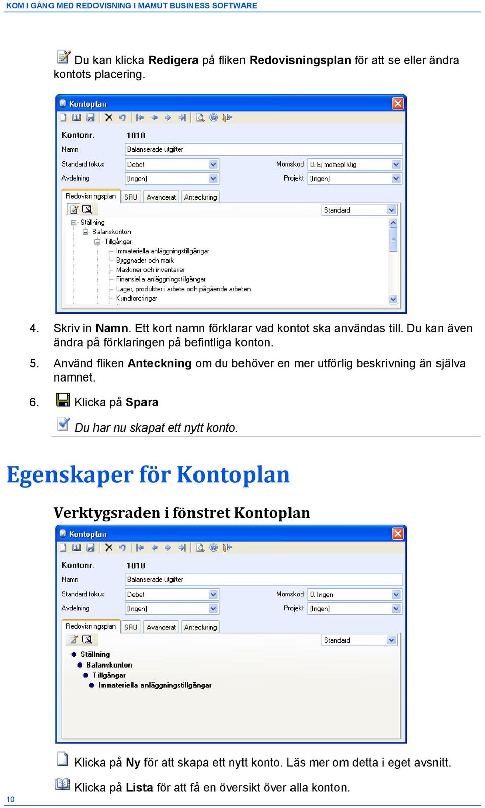 Använd fliken Anteckning om du behöver en mer utförlig beskrivning än själva namnet. 6. Klicka på Spara Du har nu skapat ett nytt konto.