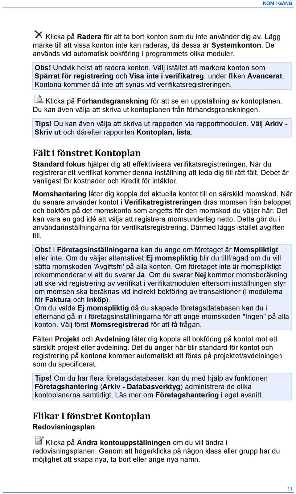 under fliken Avancerat. Kontona kommer då inte att synas vid verifikatsregistreringen. Klicka på Förhandsgranskning för att se en uppställning av kontoplanen.