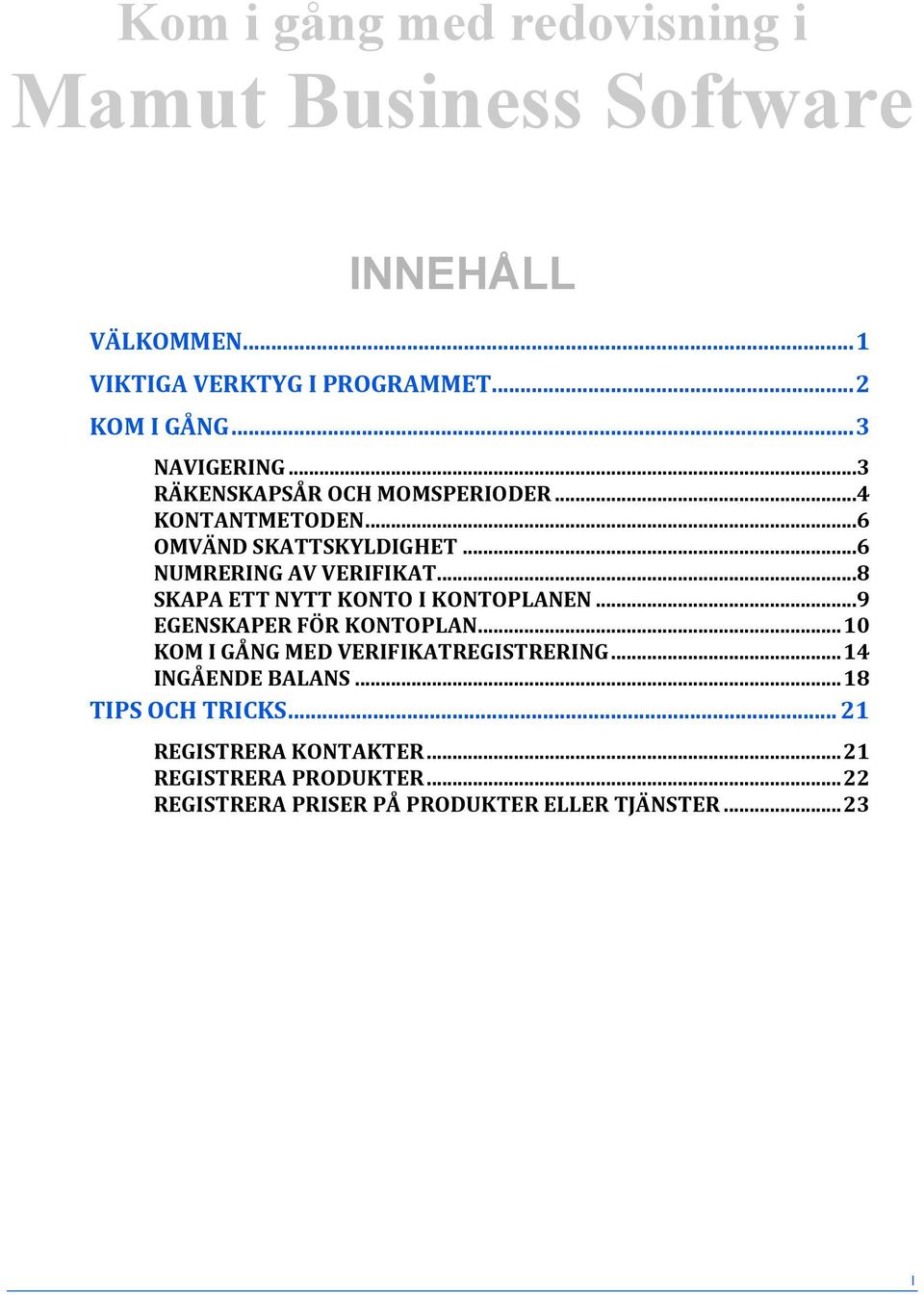 ..8 SKAPA ETT NYTT KONTO I KONTOPLANEN...9 EGENSKAPER FÖR KONTOPLAN... 10 KOM I GÅNG MED VERIFIKATREGISTRERING.