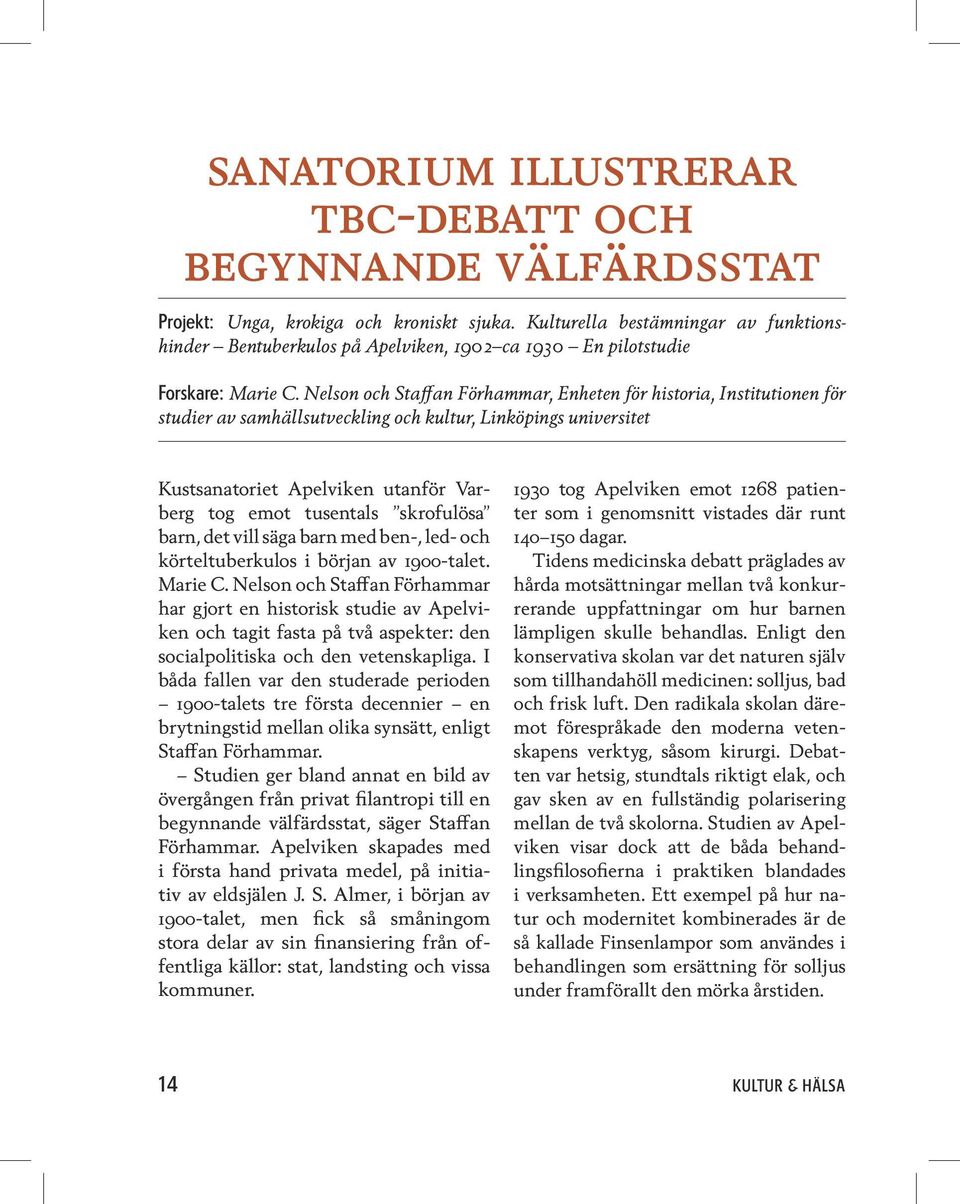 Nelson och Staffan Förhammar, Enheten för historia, Institutionen för studier av samhällsutveckling och kultur, Linköpings universitet Kustsanatoriet Apelviken utanför Varberg tog emot tusentals