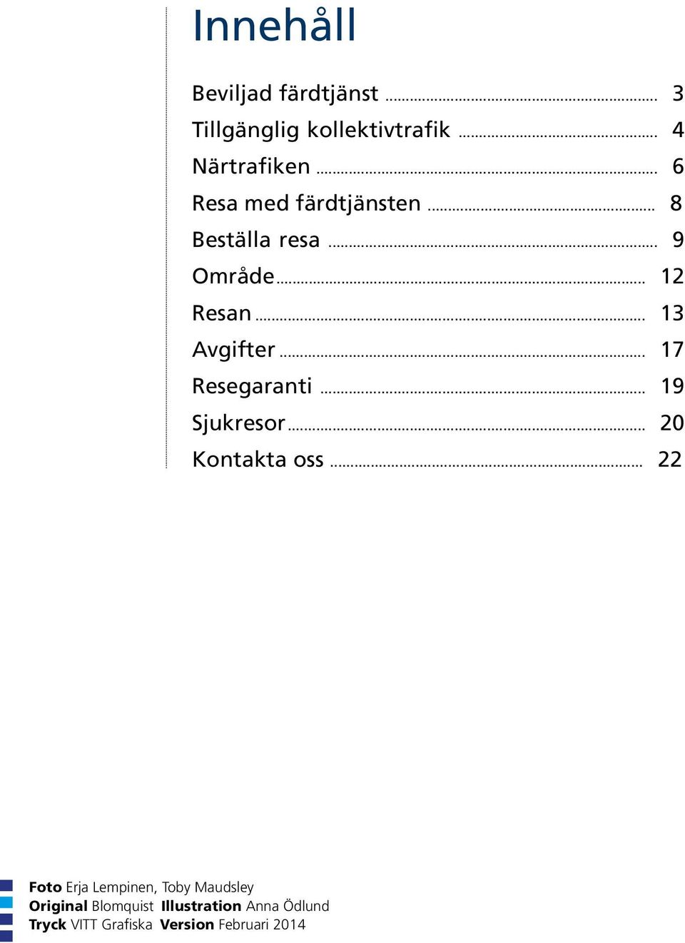 .. 17 Resegaranti... 19 Sjukresor... 20 Kontakta oss.