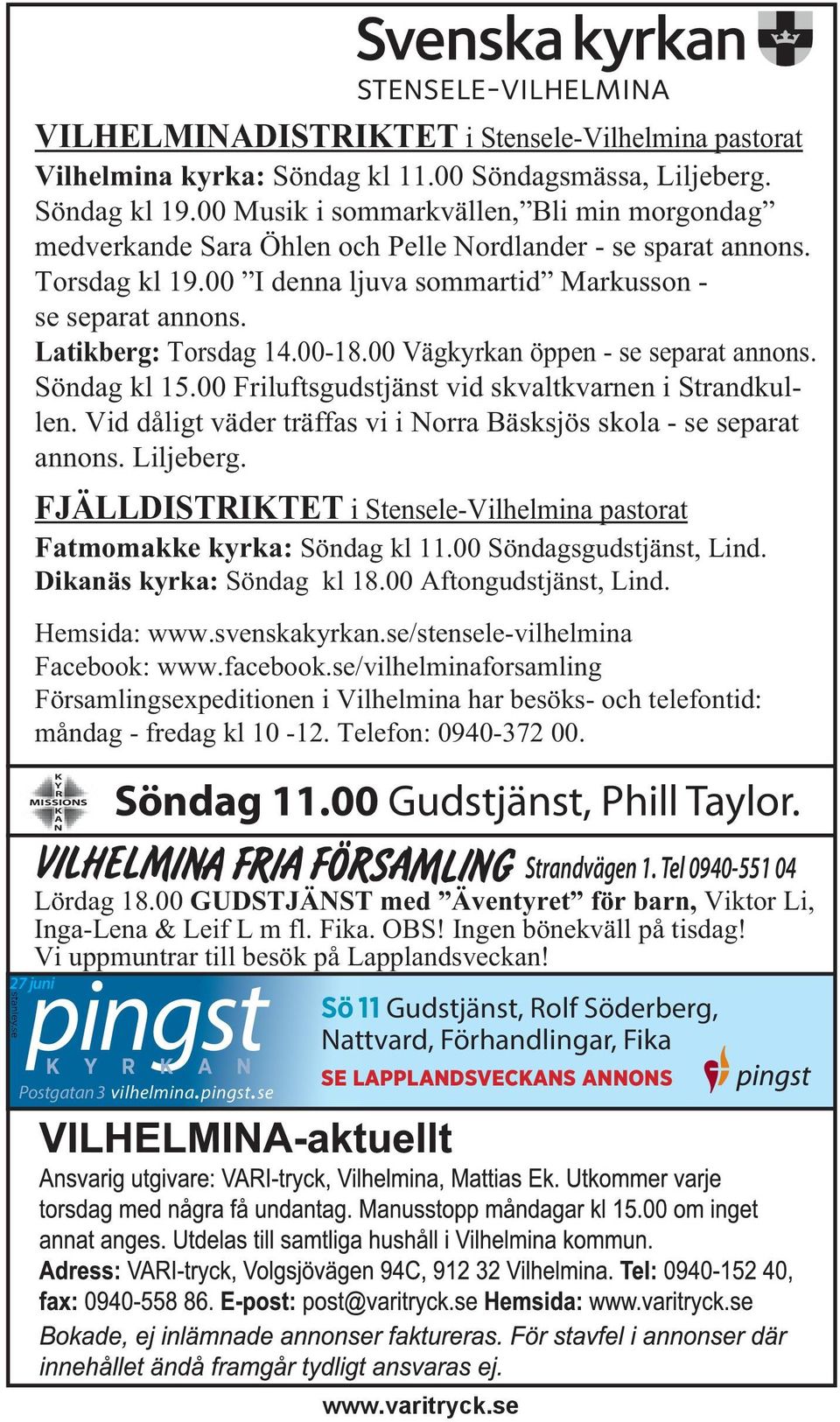 Latikberg: Torsdag 14.00-18.00 Vägkyrkan öppen - se separat annons. Söndag kl 15.00 Friluftsgudstjänst vid skvaltkvarnen i Strandkullen.