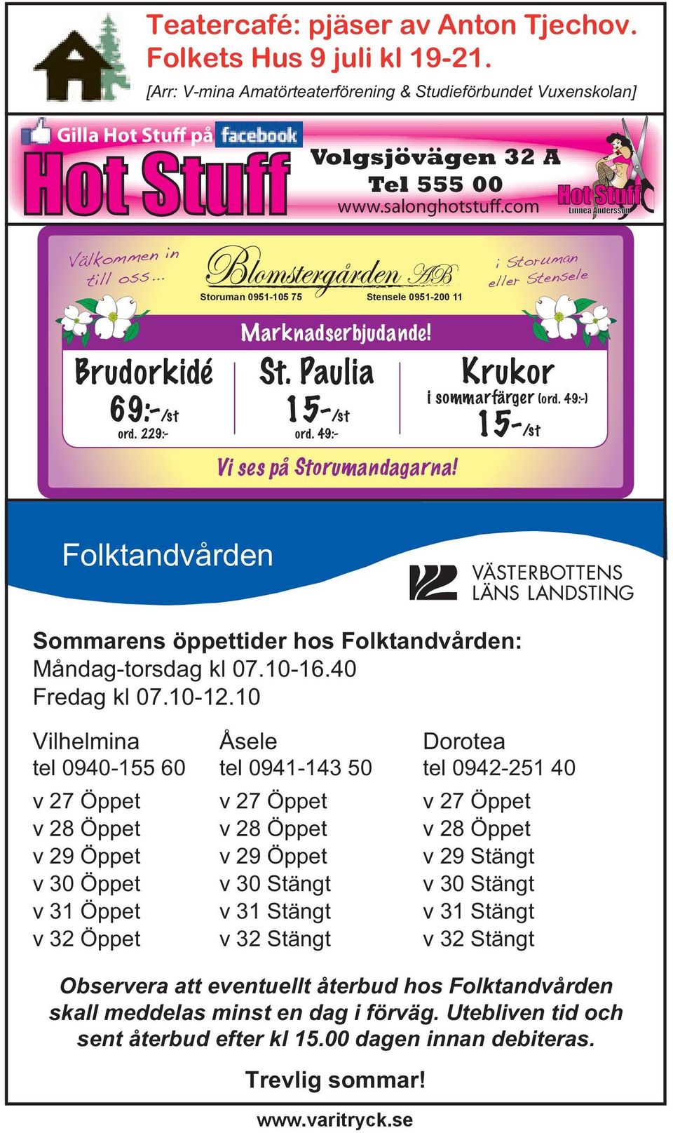 com Storuman 0951-105 75 Stensele 0951-200 11 Marknadserbjudande! St. Paulia 15-/s t ord. 49:- Vi ses på Storumandagarna! i Storuman eller Stensele Krukor i sommarfärger (ord.