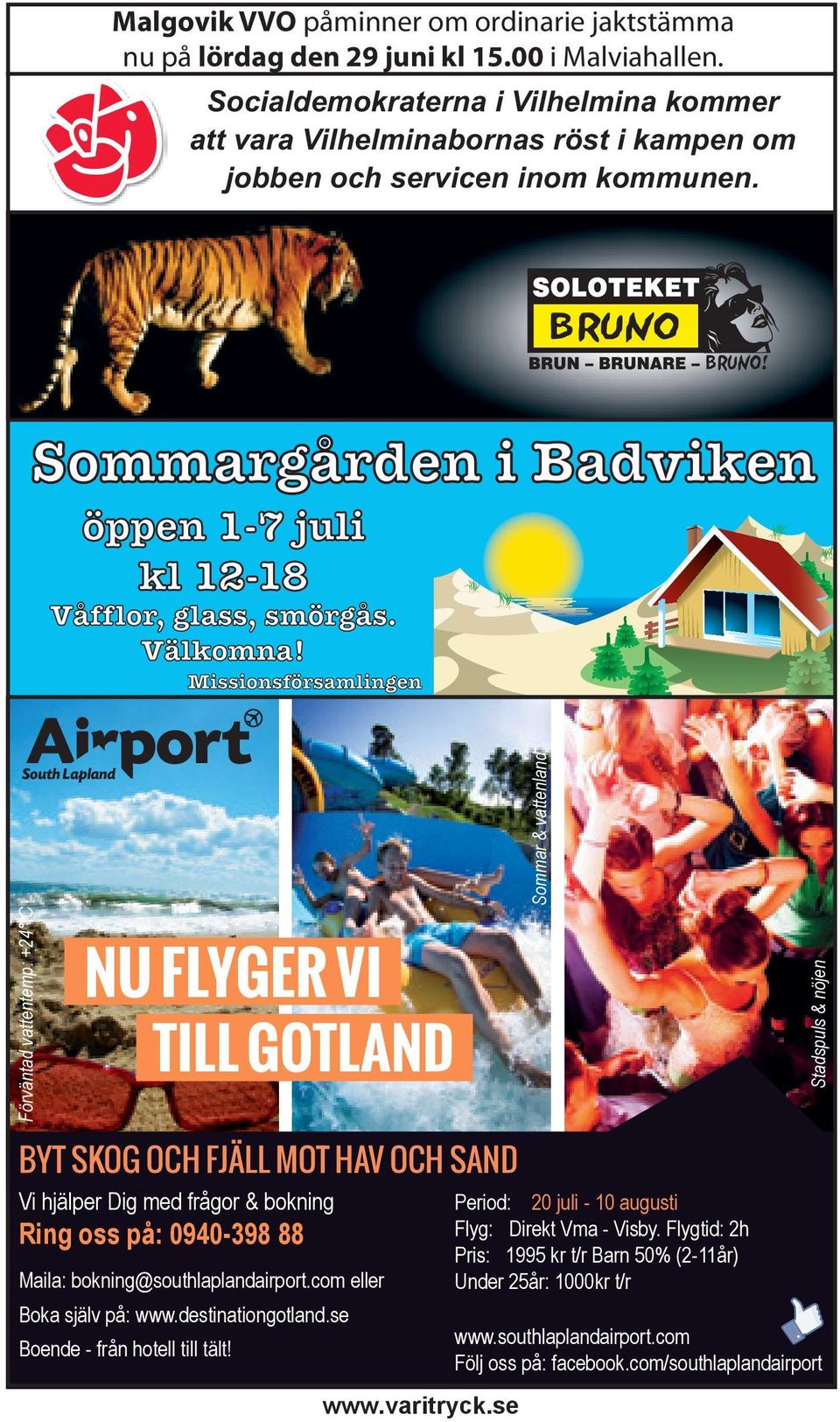 Missionsförsamlingen South Lapland Sommar & vattenland Förväntad vattentemp: +24 C Stadspuls & nöjen BYT SKOG OCH FJÄLL MOT HAV OCH SAND Vi hjälper Dig med frågor & bokning Ring oss på: 0940-398 88