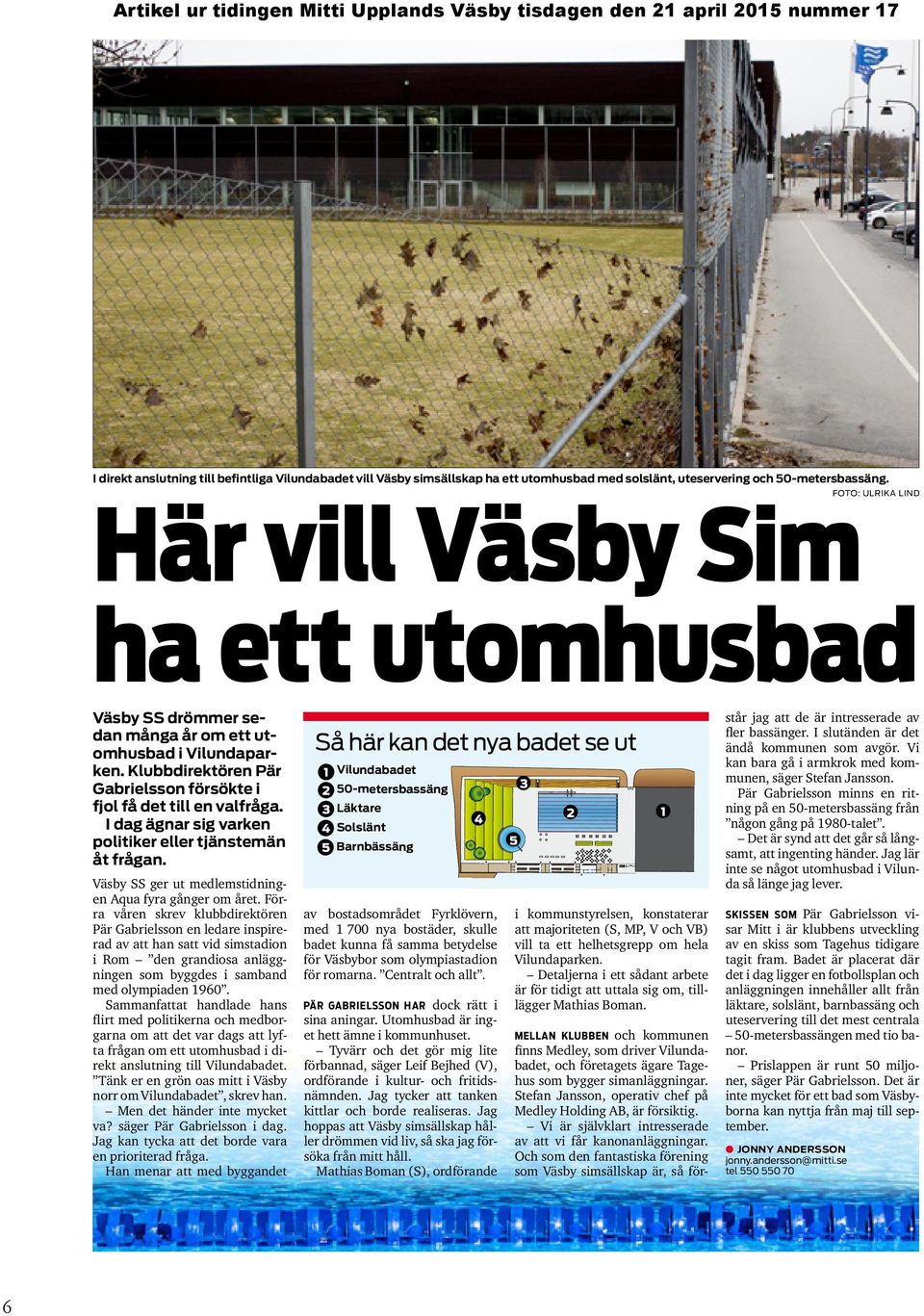 Artikel ur tidingen Mitti Upplands Väsby tisdagen den 21 april 2015 nummer 17 I direkt anslutning till befintliga Vilundabadet vill Väsby simsällskap ha ett utomhusbad med solslänt, uteservering och