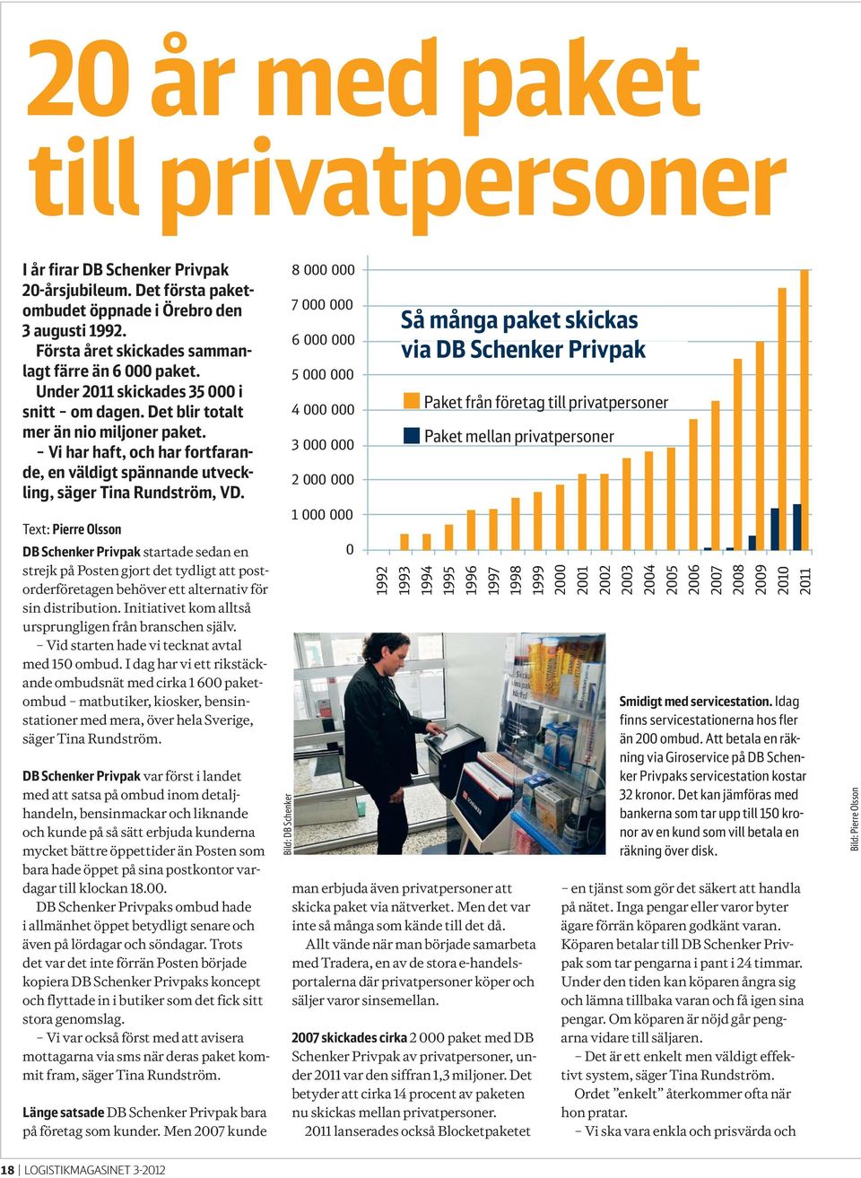 Text: Pierre Olsson DB Schenker Privpak startade sedan en strejk på Posten gjort det tydligt att postorderföretagen behöver ett alternativ för sin distribution.