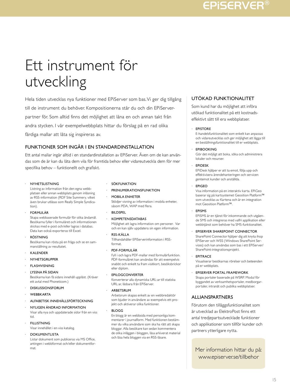 FUNKTIONER SOM INGÅR I EN STANDARDINSTALLATION Ett antal mallar ingår alltid i en standardinstallation av EPiServer.