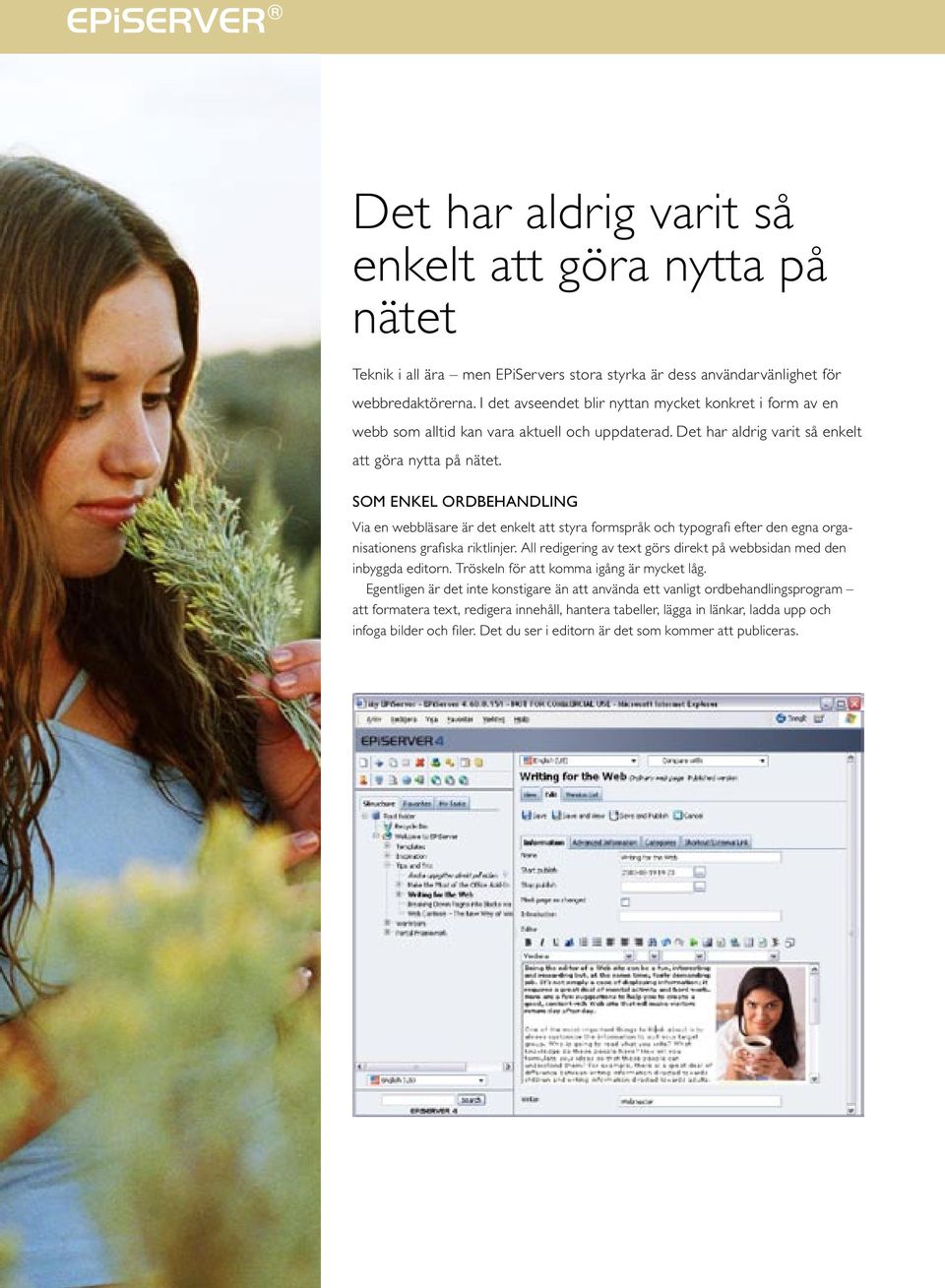 SOM ENKEL ORDBEHANDLING Via en webbläsare är det enkelt att styra formspråk och typografi efter den egna organisationens grafiska riktlinjer.