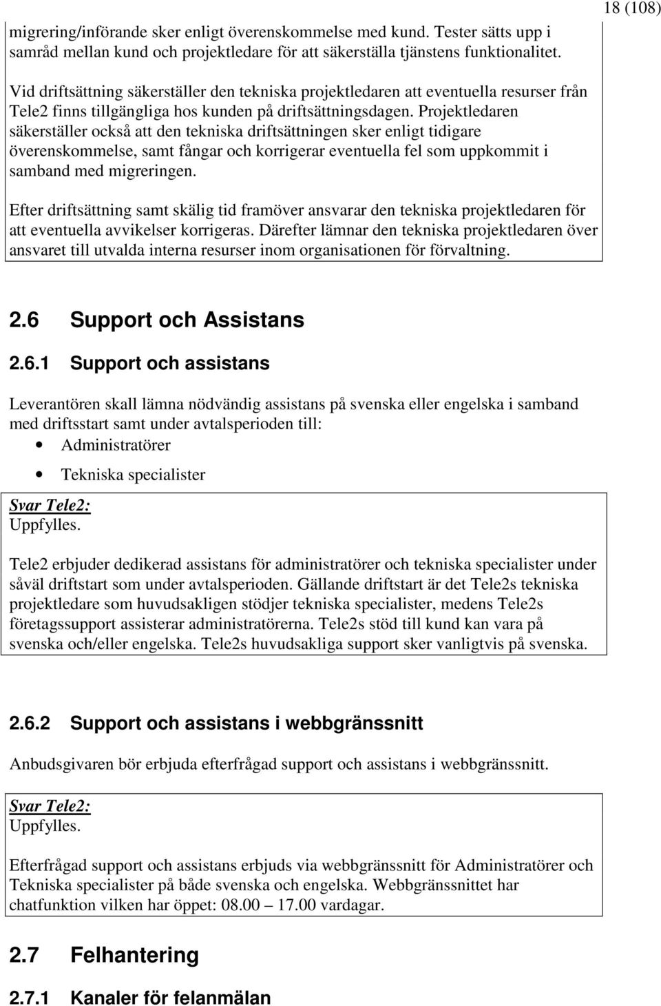 Projektledaren säkerställer också att den tekniska driftsättningen sker enligt tidigare överenskommelse, samt fångar och korrigerar eventuella fel som uppkommit i samband med migreringen.