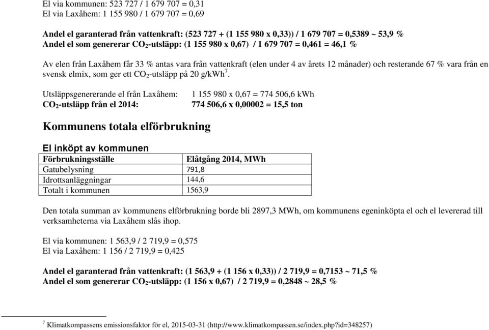 en svensk elmix, som ger ett CO 2 -utsläpp på 20 g/kwh 7.