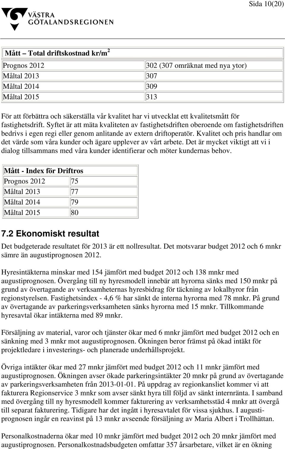 Kvalitet och pris handlar om det värde som våra kunder och ägare upplever av vårt arbete. Det är mycket viktigt att vi i dialog tillsammans med våra kunder identifierar och möter kundernas behov.