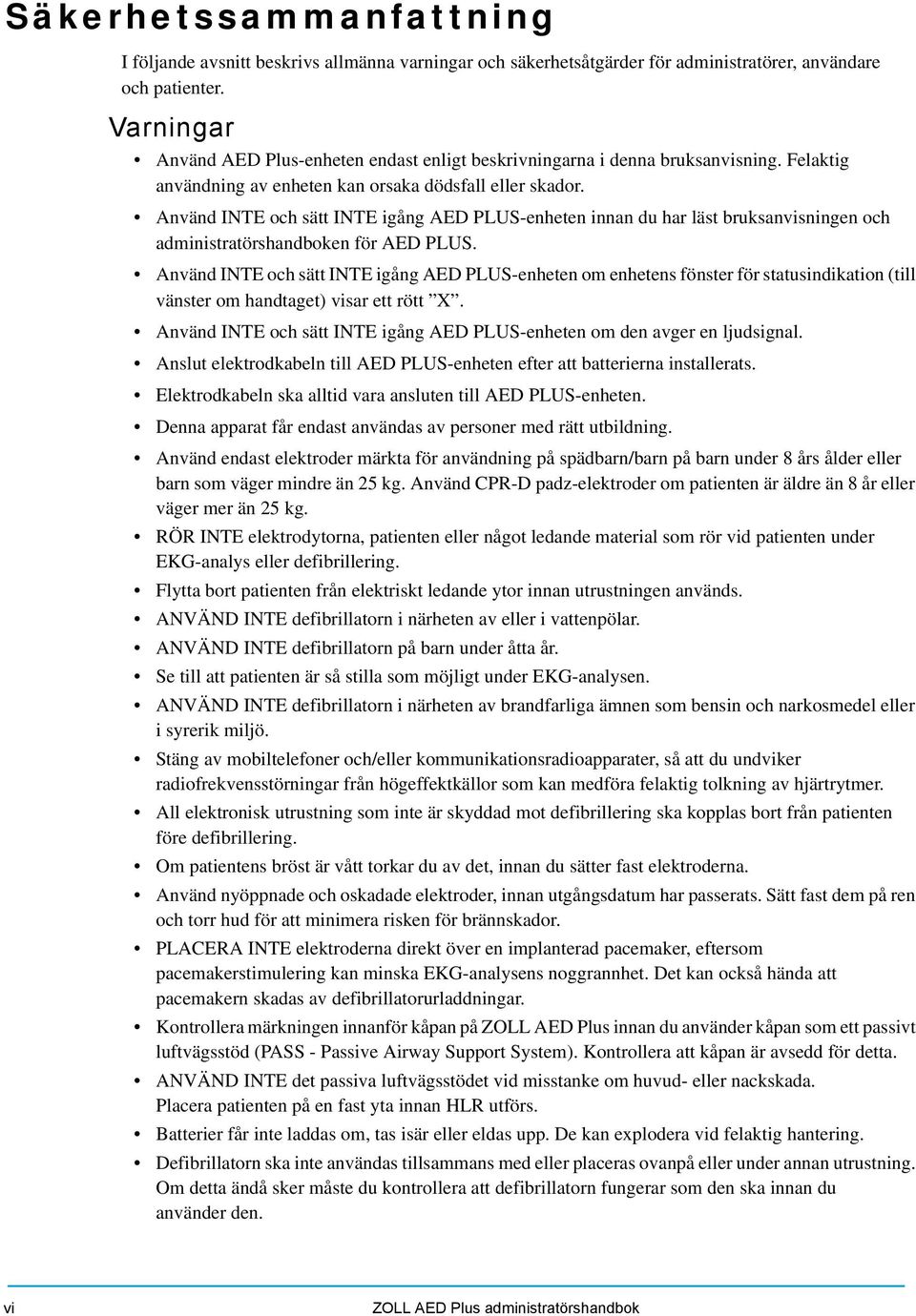 Använd INTE och sätt INTE igång AED PLUS-enheten innan du har läst bruksanvisningen och administratörshandboken för AED PLUS.