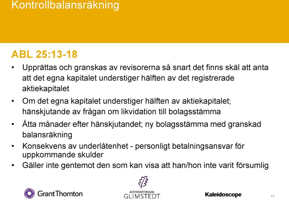 frågan om likvidation till bolagsstämma Åtta månader efter hänskjutandet; ny bolagsstämma med granskad balansräkning Konsekvens av