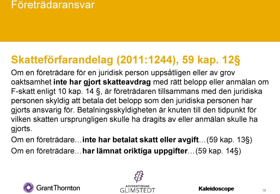 10 kap. 14, är företrädaren tillsammans med den juridiska personen skyldig att betala det belopp som den juridiska personen har gjorts ansvarig för.