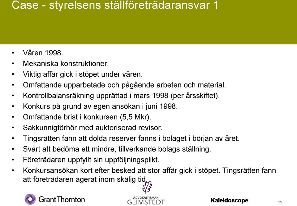 Omfattande brist i konkursen (5,5 Mkr). Sakkunnigförhör med auktoriserad revisor. Tingsrätten fann att dolda reserver fanns i bolaget i början av året.