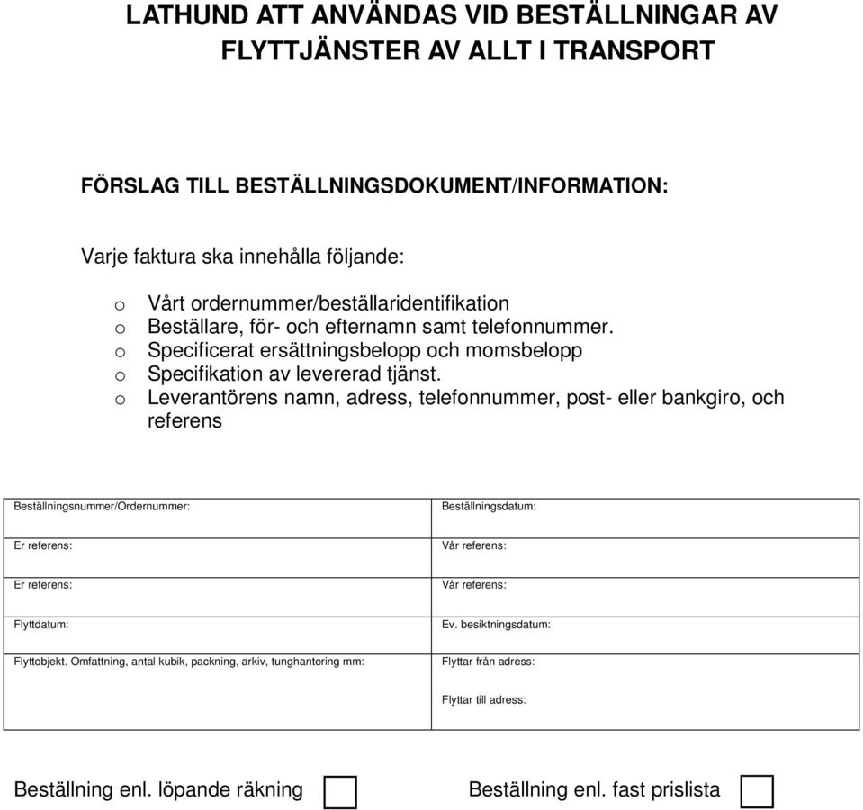 Leverantörens namn, adress, telefnnummer, pst- eller bankgir, ch referens Beställningsnummer/Ordernummer: Beställningsdatum: Er referens: Vår referens: Er referens: Vår referens: