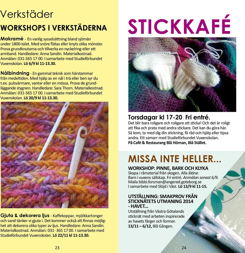 STICKKAFÉ Nålbindning - En gammal teknik som härstammar från medeltiden. Med hjälp av en nål i trä eller ben syr du t.ex. pulsvärmare, vantar eller en mössa. Prova de grundläggande stygnen.