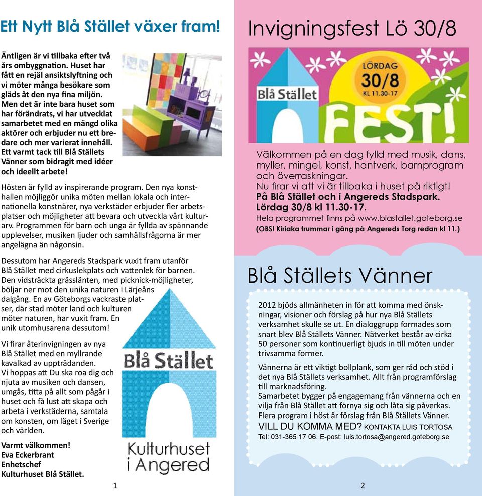 Ett varmt tack till Blå Ställets Vänner som bidragit med idéer och ideellt arbete! Hösten är fylld av inspirerande program.