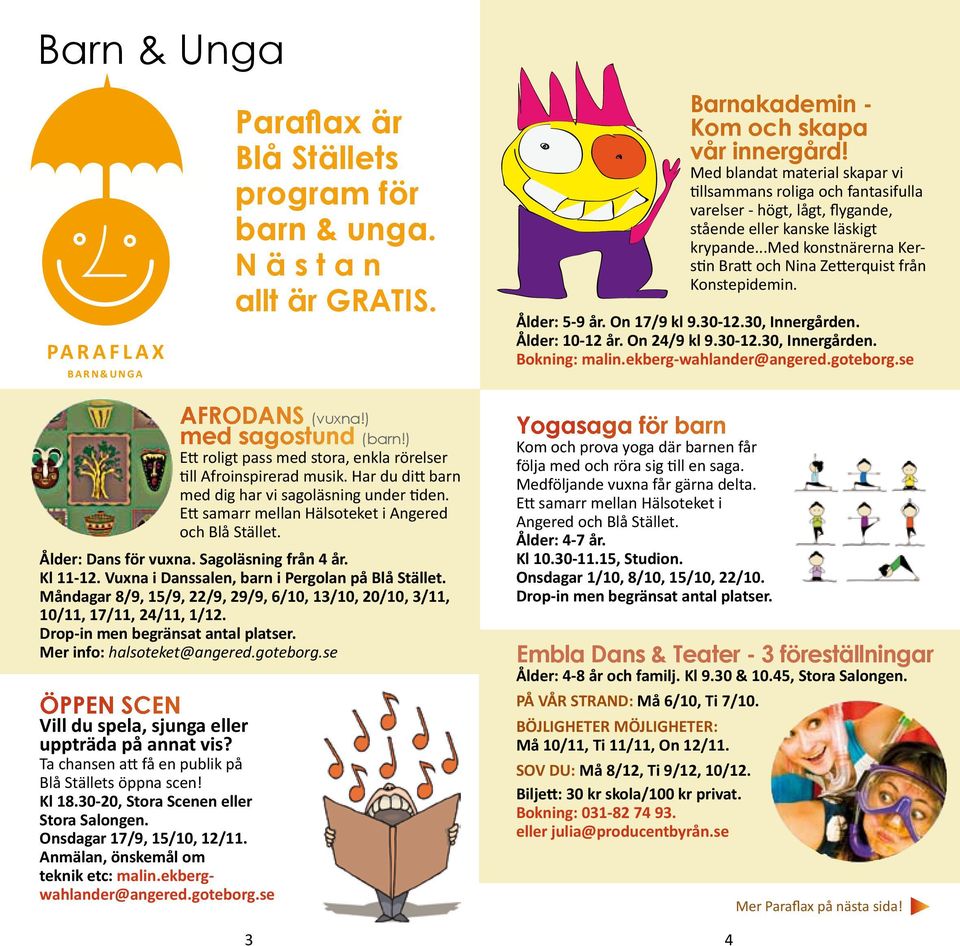 Vuxna i Danssalen, barn i Pergolan på Blå Stället. Måndagar 8/9, 15/9, 22/9, 29/9, 6/10, 13/10, 20/10, 3/11, 10/11, 17/11, 24/11, 1/12. Drop-in men begränsat antal platser.