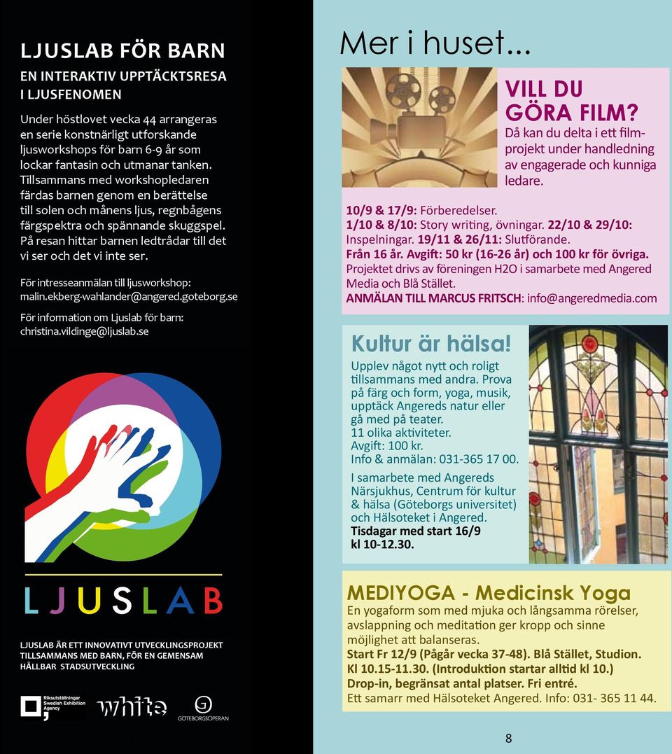 På resan hittar barnen ledtrådar till det vi ser och det vi inte ser. För intresseanmälan till ljusworkshop: malin.ekberg-wahlander@angered.goteborg.se För information om Ljuslab för barn: christina.