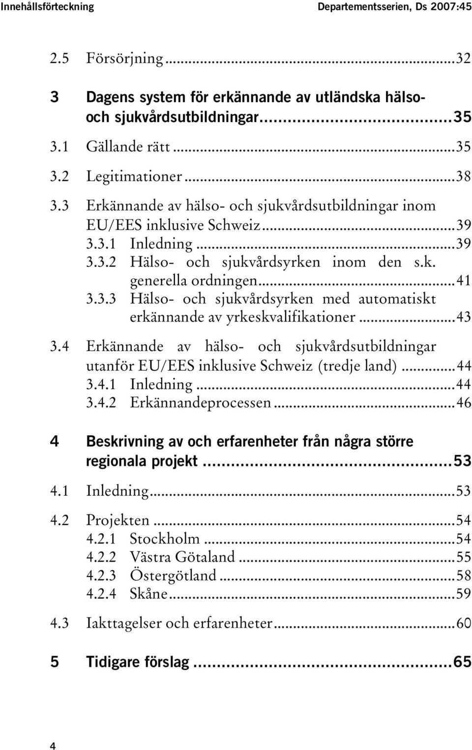 k. generella ordningenut...41 TU3.3.3UT TUHälso- och sjukvårdsyrken med automatiskt erkännande av yrkeskvalifikationerut.