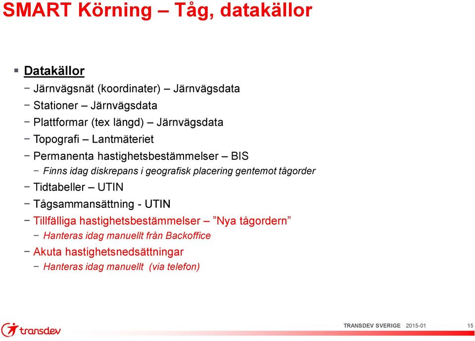 geografisk placering gentemot tågorder Tidtabeller UTIN Tågsammansättning - UTIN Tillfälliga hastighetsbestämmelser