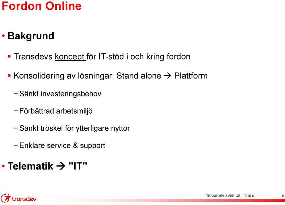 Plattform Sänkt investeringsbehov Förbättrad arbetsmiljö