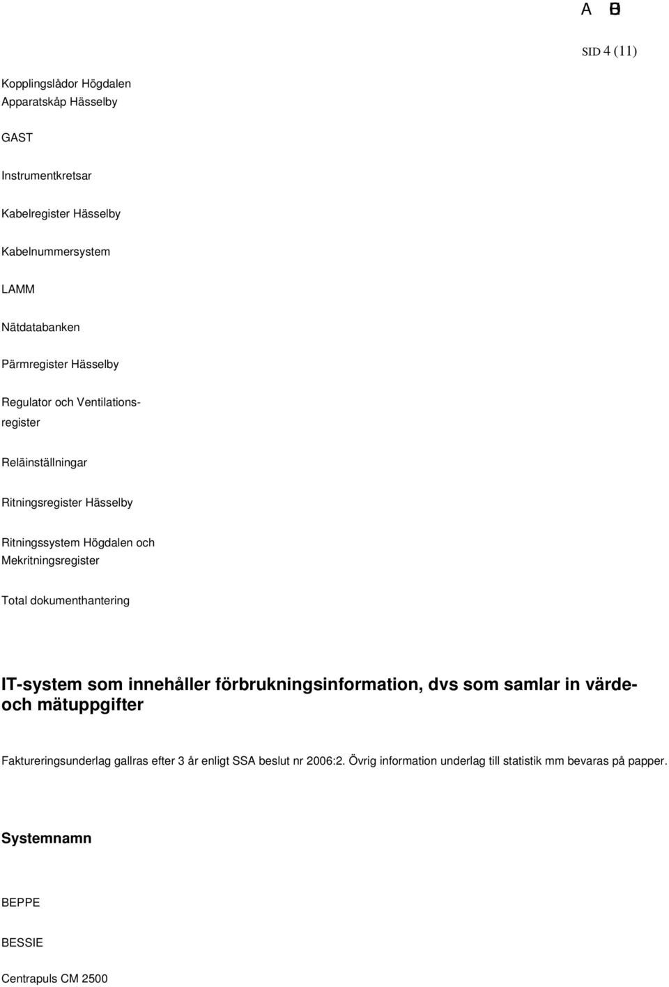 Mekritningsregister Total dokumenthantering IT-system som innehåller förbrukningsinformation, dvs som samlar in värdeoch mätuppgifter