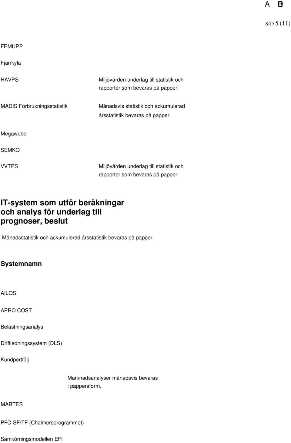 Megawebb SEMKO VVTPS Miljövärden underlag till statistik och rapporter som bevaras på papper.