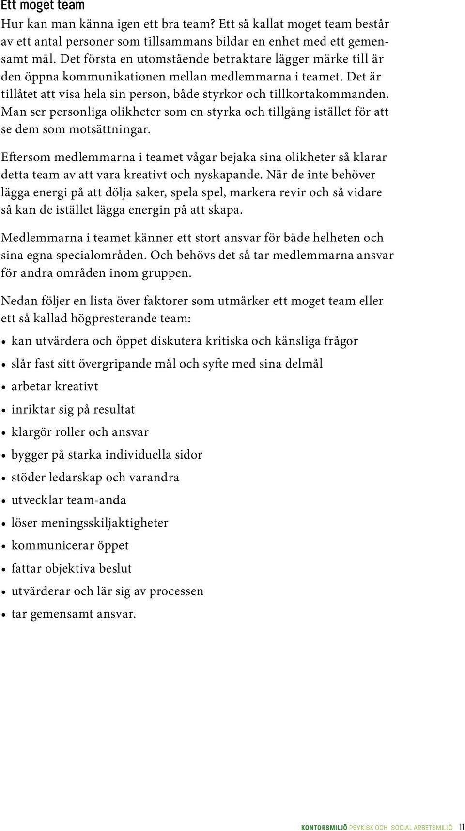 Man ser personliga olikheter som en styrka och tillgång istället för att se dem som motsättningar.