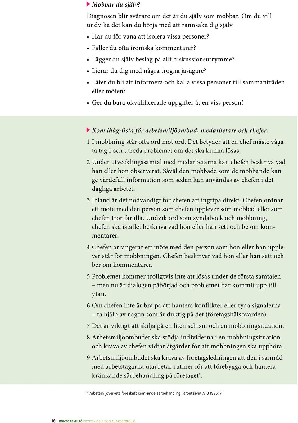 Låter du bli att informera och kalla vissa personer till sammanträden eller möten? Ger du bara okvalificerade uppgifter åt en viss person? Kom ihåg-lista för arbetsmiljöombud, medarbetare och chefer.