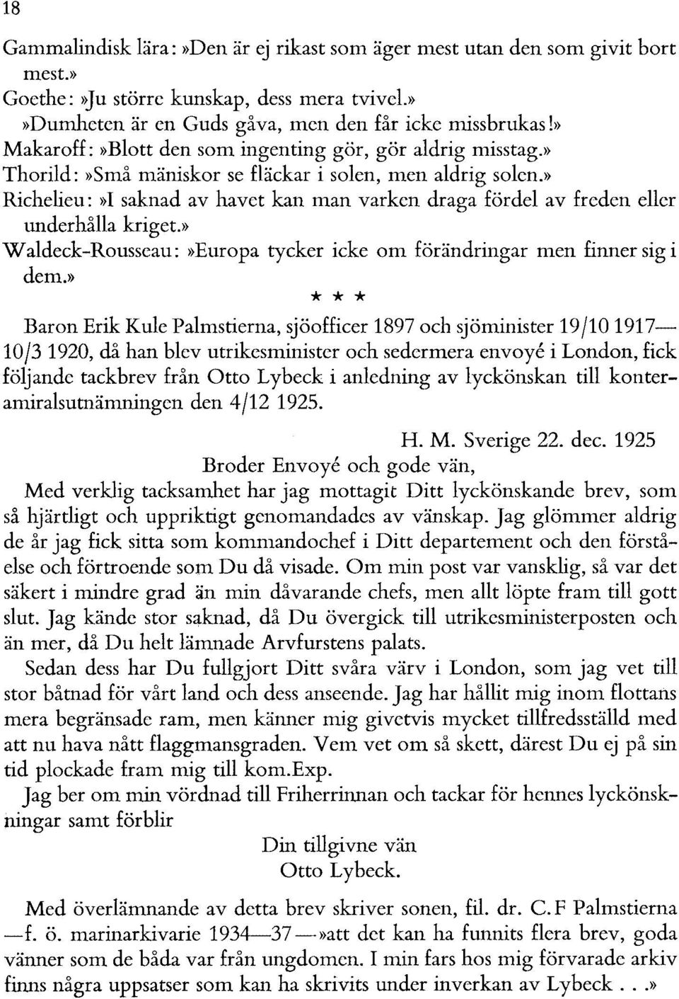 » Richelieu :»1 saknad av havet kan man varken draga fördel av freden eller underhålla kriget.» W aldeck-rousseau:»europa tycker icke om förändringar men finner sig i dem.