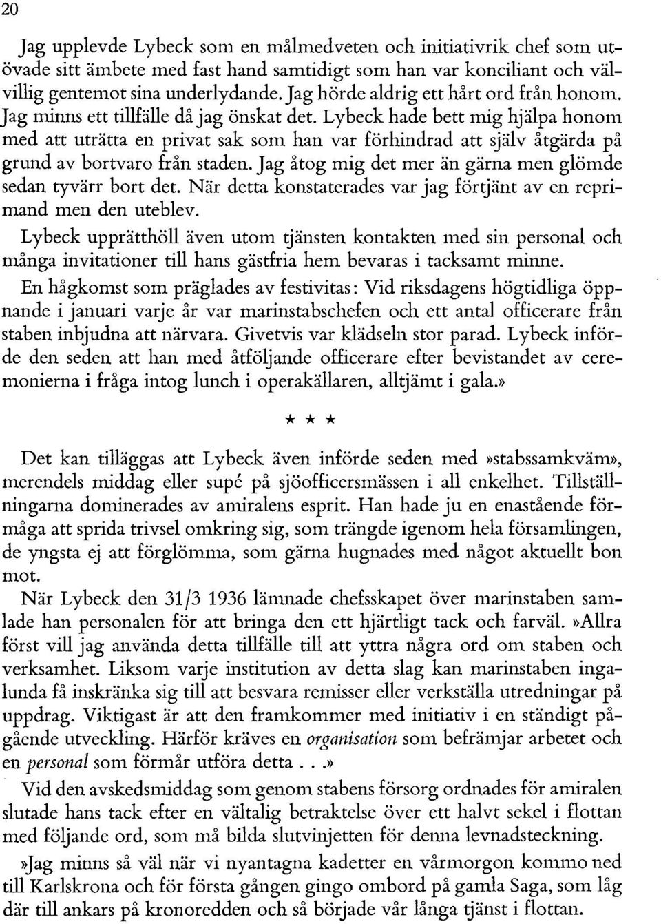 Lybeck hade bett mig hjälpa honom med att uträtta en privat sak som han var förhindrad att själv åtgärda på grund av bortvaro från staden.