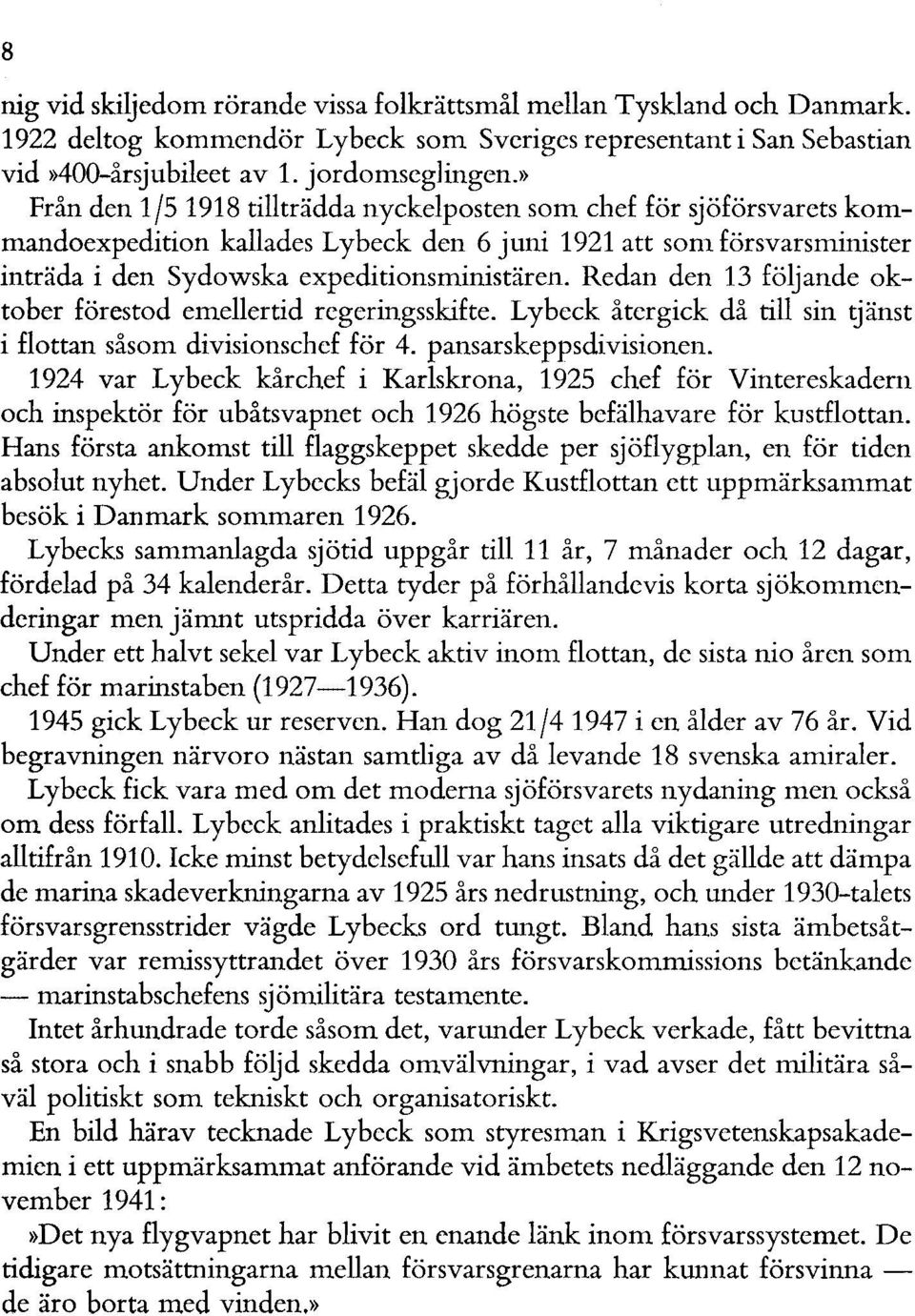 Redan den 13 följande oktober förestod emellertid regeringsskifte. Lybeck återgick då till sin tjänst i flottan såsom divisionschef för 4. pansarskeppsdivisionen.