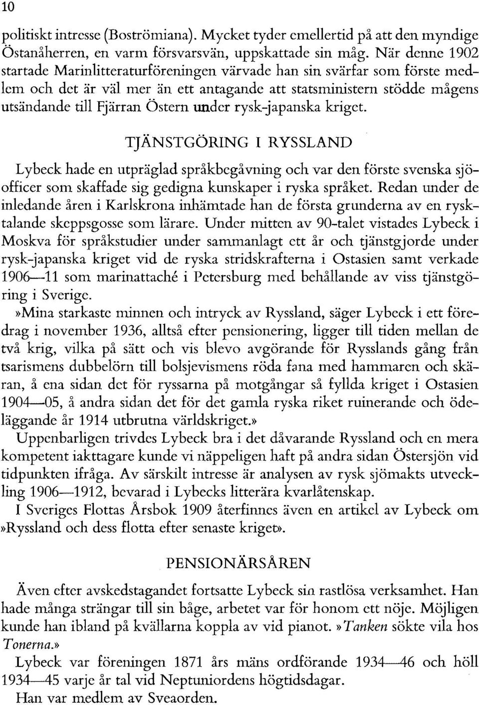 rysk-japanska kriget. TJÄNSTGÖRING I RYSSLAND Lybeck hade en utpräglad språkbegåvning och var den förste svenska sjöofficer som skaffade sig gedigna kunskaper i ryska språket.