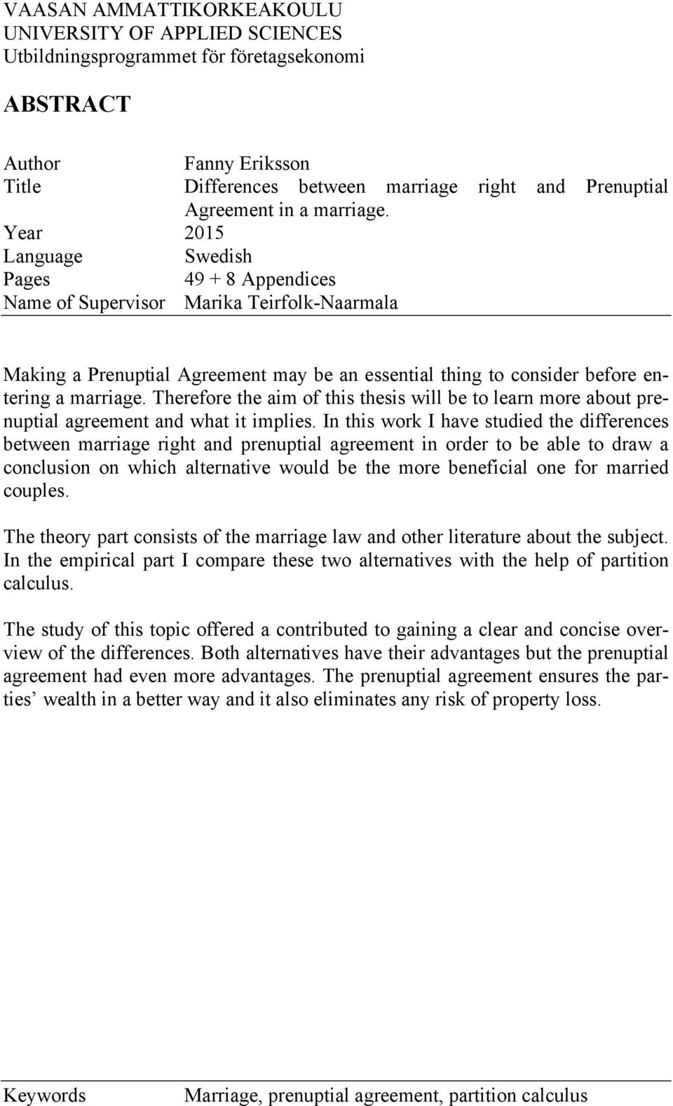 Year 2015 Language Swedish Pages 49 + 8 Appendices Name of Supervisor Marika Teirfolk-Naarmala Making a Prenuptial Agreement may be an essential thing to consider before entering  Therefore the aim