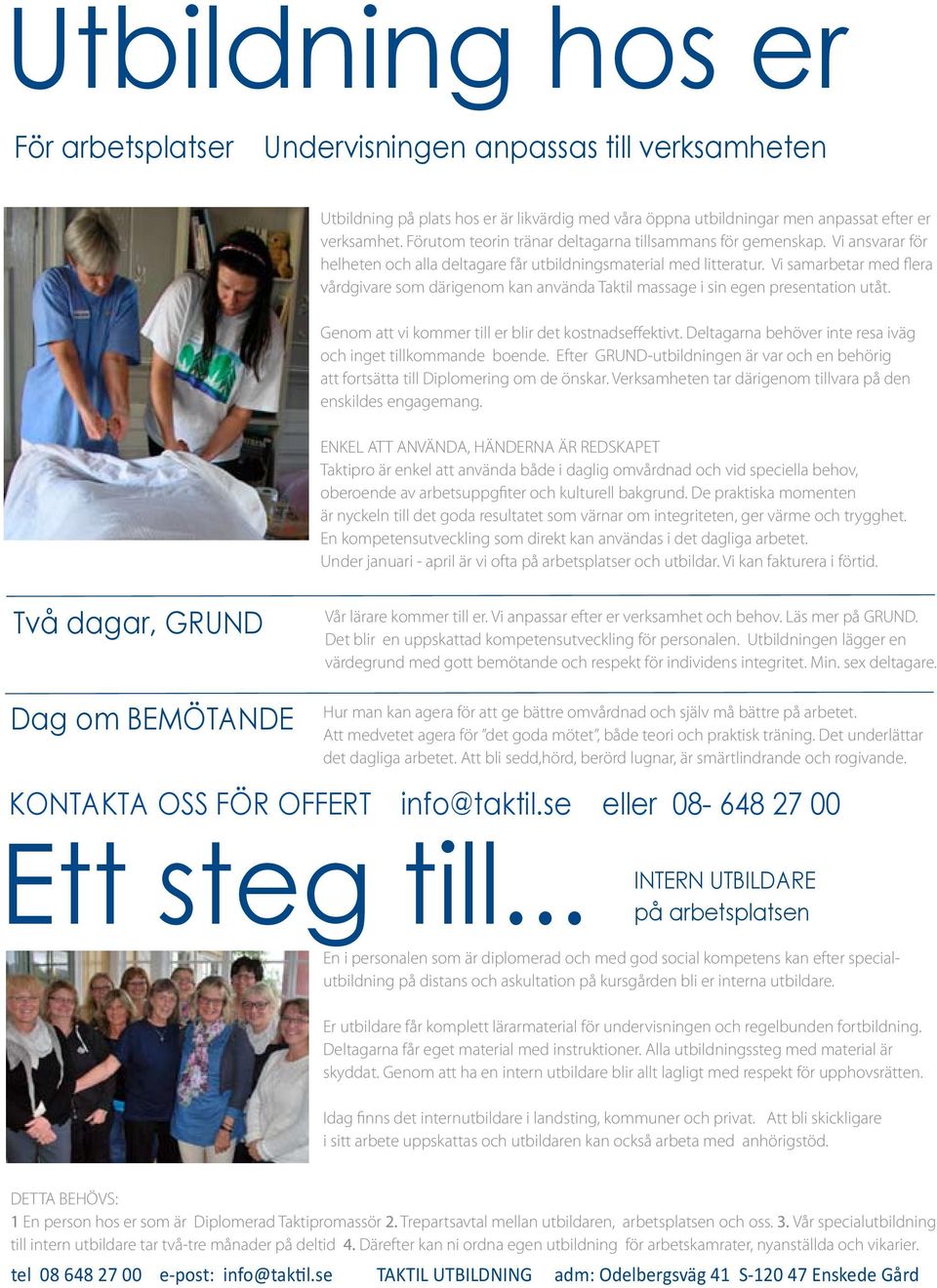 Vi samarbetar med flera vårdgivare som därigenom kan använda Taktil massage i sin egen presentation utåt. Genom att vi kommer till er blir det kostnadseffektivt.