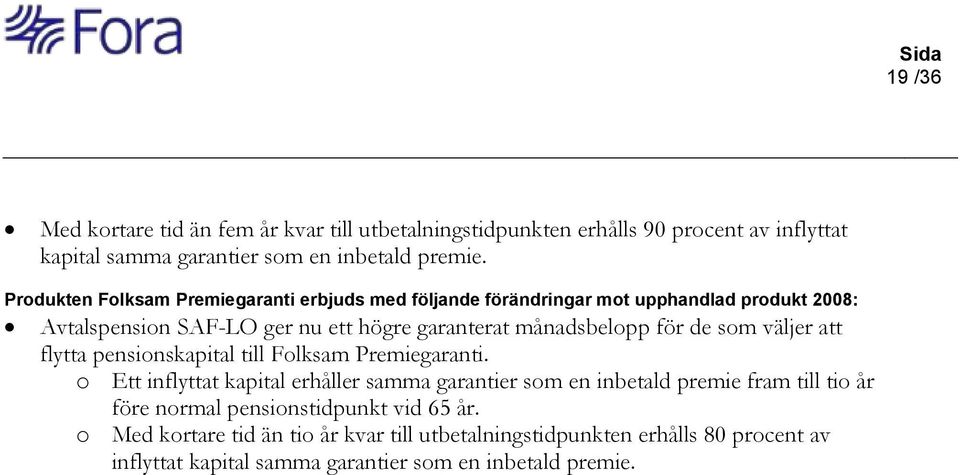 de som väljer att flytta pensionskapital till Folksam Premiegaranti.