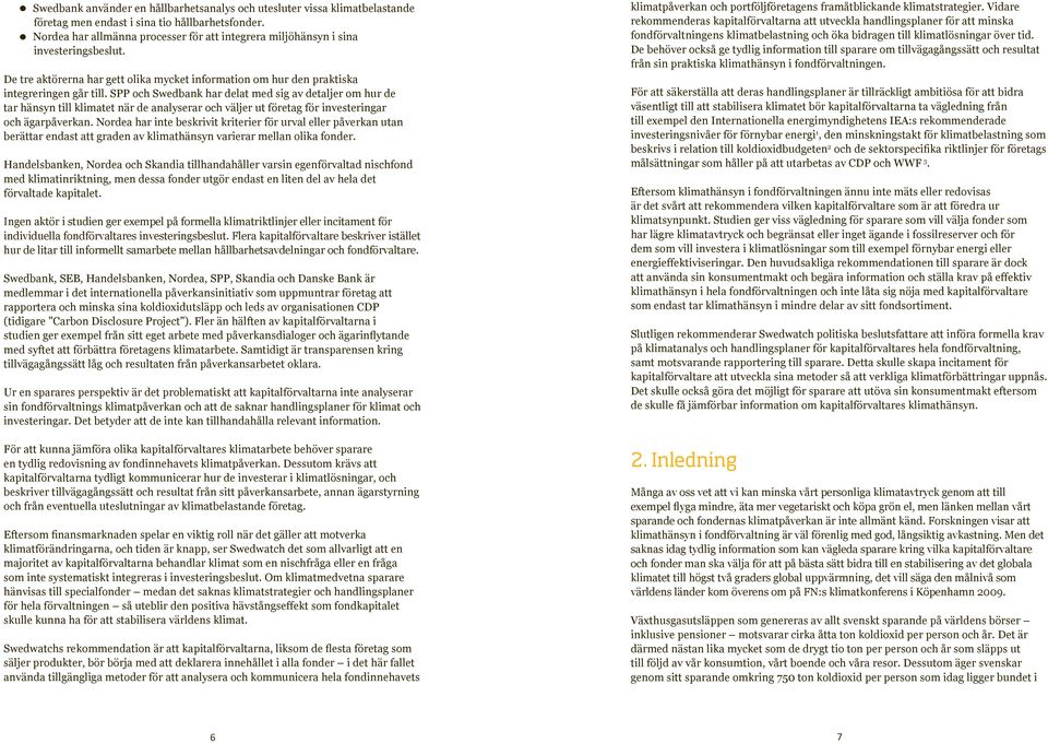 SPP och Swedbank har delat med sig av detaljer om hur de tar hänsyn till klimatet när de analyserar och väljer ut företag för investeringar och ägarpåverkan.