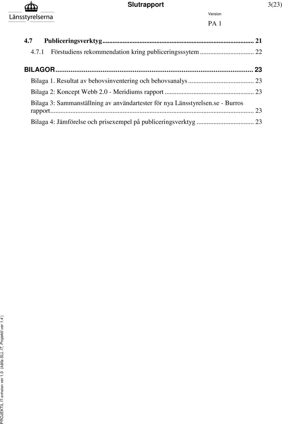 0 - Meridiums rapport... 23 Bilaga 3: Sammanställning av användartester för nya Länsstyrelsen.se - Burros rapport.