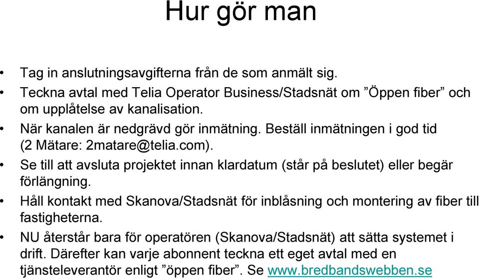 Beställ inmätningen i god tid (2 Mätare: 2matare@telia.com). Se till att avsluta projektet innan klardatum (står på beslutet) eller begär förlängning.