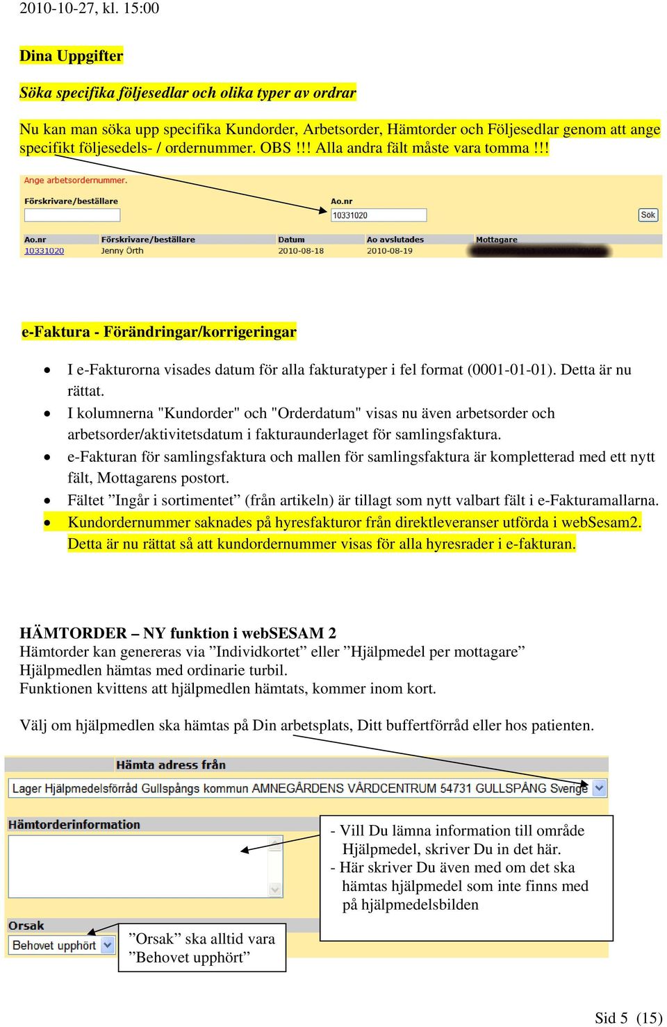 I kolumnerna "Kundorder" och "Orderdatum" visas nu även arbetsorder och arbetsorder/aktivitetsdatum i fakturaunderlaget för samlingsfaktura.