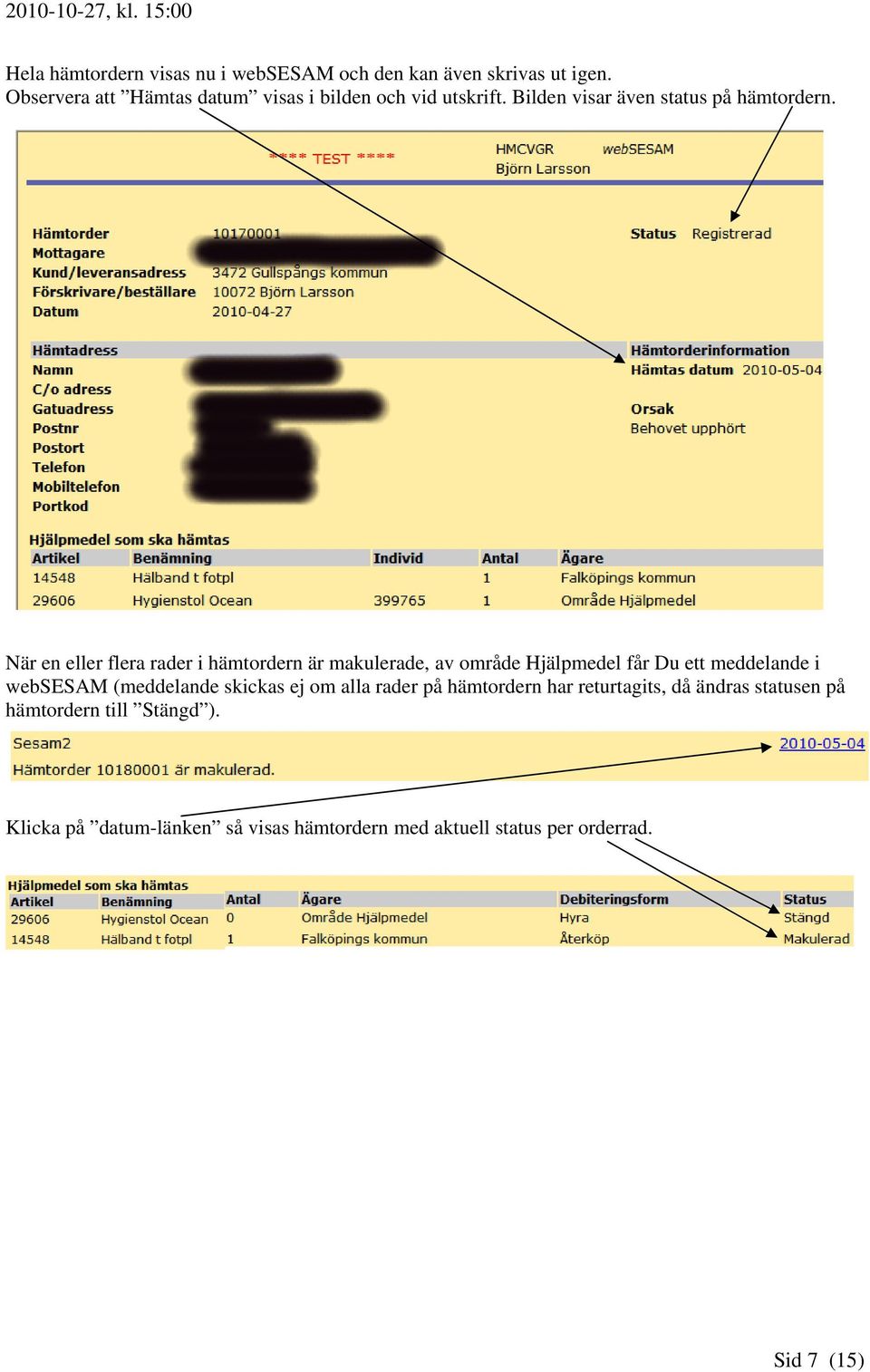 När en eller flera rader i hämtordern är makulerade, av område Hjälpmedel får Du ett meddelande i websesam (meddelande