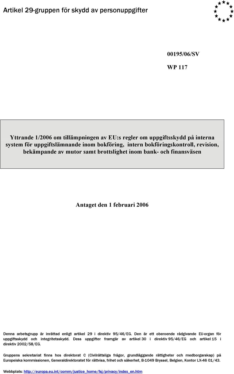 Den är ett oberoende rådgivande EU-organ för uppgiftsskydd och integritetsskydd. Dess uppgifter framgår av artikel 30 i direktiv 95/46/EG och artikel 15 i direktiv 2002/58/EG.